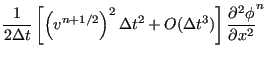 $\displaystyle \frac{1}{2 \Delta t} \left [ \left( v^{n+1/2} \right) ^2 \Delta t^2 + O(\Delta t ^3) \right] \frac{\partial^2 \phi }{\partial x^2 }^n$