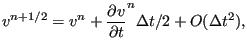 $\displaystyle v^{n+1/2}=v^n + \frac{\partial v}{\partial t}^n \Delta t/2 + O(\Delta t^2),$