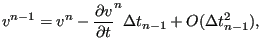 $\displaystyle v^{n-1} = v^n - \frac{\partial v}{\partial t} ^n \Delta t_{n-1} + O(\Delta t_{n-1}^2),$