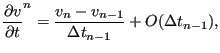 $\displaystyle \frac{\partial v}{\partial t}^n = \frac{v_n - v_{n-1}}{\Delta t_{n-1}} + O(\Delta t_{n-1}),$