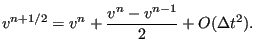 $\displaystyle v^{n+1/2} = v^n + \frac{v^n - v^{n-1}}{2} + O (\Delta t^2).$