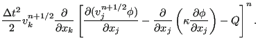 $\displaystyle \frac{\Delta t ^2}{2} v_k^{n+1/2} \frac{\partial }{\partial x_k} ...
...} \left ( \kappa \frac{\partial \phi }{\partial x_j} \right ) - Q \right ] ^n .$