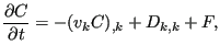 $\displaystyle \frac{\partial C}{\partial t} = -(v_k C)_{,k} + D_{k,k}+F,$