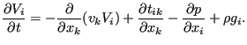 $\displaystyle \frac{\partial V_i}{\partial t} = -\frac{\partial}{\partial x_k} ...
...ac{\partial t_{ik}}{\partial x_k} - \frac{\partial p}{\partial x_i} + \rho g_i.$