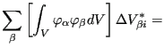 $\displaystyle \sum_{\beta} \left[ \int_V \varphi_{\alpha} \varphi_{\beta} dV \right] \Delta V_{\beta i}^*=$