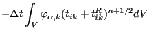 $\displaystyle - \Delta t \int_V \varphi_{\alpha,k} (t_{ik}+t_{ik}^R)^{n+1/2} dV$