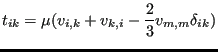 $\displaystyle t_{ik} = \mu (v_{i,k}+v_{k,i}-\frac{2}{3} v_{m,m} \delta_{ik})$