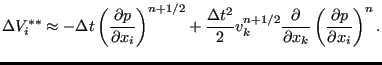 $\displaystyle \Delta V_i^{**} \approx - \Delta t \left( \frac{\partial p}{\part...
...frac{\partial }{\partial x_k} \left( \frac{\partial p}{\partial x_i} \right)^n.$