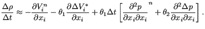 $\displaystyle \frac{\Delta \rho }{\Delta t} \approx - \frac{\partial V_i^n}{\pa...
..._i}^n + \theta_2 \frac{\partial^2 \Delta p}{\partial x_i \partial x_i}\right ].$