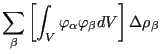 $\displaystyle \sum_{\beta} \left[ \int_V \varphi_{\alpha} \varphi_{\beta} dV \right] \Delta \rho_{\beta}$