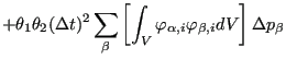 $\displaystyle + \theta_1 \theta_2 (\Delta t)^2 \sum_{\beta} \left[ \int_V \varphi_{\alpha,i} \varphi_{\beta,i} dV \right] \Delta p_{\beta}$