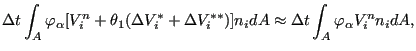 $\displaystyle \Delta t \int_A \varphi_{\alpha} [V_i^n+\theta_1(\Delta V_i^* + \Delta V_i^{**})] n_i dA \approx \Delta t \int_A \varphi_{\alpha} V_i^n n_i dA,$