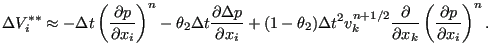 $\displaystyle \Delta V_i^{**} \approx - \Delta t \left( \frac{\partial p}{\part...
...frac{\partial }{\partial x_k} \left( \frac{\partial p}{\partial x_i} \right)^n.$