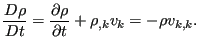 $\displaystyle \frac{D \rho }{D t} = \frac{\partial \rho }{\partial t} + \rho_{,k} v_k = - \rho v_{k,k}.$