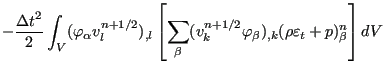 $\displaystyle - \frac{{\Delta t}^2}{2} \int_V ( \varphi_{\alpha} v_l^{n+1/2} )_...
...v_k^{n+1/2} \varphi_{\beta})_{,k} (\rho \varepsilon_t + p)_{\beta}^n \right] dV$