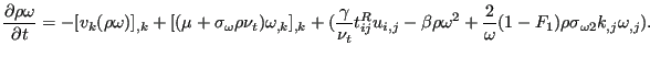 $\displaystyle \frac{\partial \rho \omega}{\partial t} = - [ v_k (\rho \omega)]_...
... \omega^2 + \frac{2}{\omega}(1-F_1) \rho \sigma_{\omega 2} k_{,j} \omega_{,j}).$