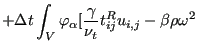 $\displaystyle + \Delta t \int_V \varphi_{\alpha} [\frac{\gamma}{\nu_t} t_{ij}^R u_{i,j} - \beta \rho \omega^2$