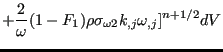 $\displaystyle + \frac{2}{\omega}(1-F_1) \rho \sigma_{\omega 2} k_{,j} \omega_{,j}]^{n+1/2} dV$