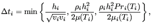 $\displaystyle \Delta t_i = \min \left \lbrace \frac{h_i}{\sqrt{v_i v_i}} , \fra...
...i^2}{2 \mu(T_i)} , \frac {\rho_i h_i^2 Pr_i(T_i)}{2 \mu_i(T_i)} \right \rbrace,$