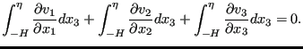 $\displaystyle \int_{-H}^{\eta } \frac{\partial v_1}{\partial x_1} dx_3 + \int_{...
...rtial x_2} dx_3 + \int_{-H}^{\eta } \frac{\partial v_3}{\partial x_3} dx_3 = 0.$