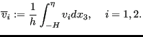 $\displaystyle \overline{v}_i := \frac{1}{h} \int_{-H}^{\eta } v_i dx_3, \;\;\;\; i=1,2.$