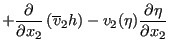 $\displaystyle +\frac{\partial }{\partial x_2} \left(\overline{v}_2 h \right) - v_2(\eta) \frac{\partial \eta }{\partial x_2}$