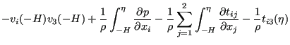 $\displaystyle - v_i(-H)v_3(-H) + \frac{1}{\rho } \int_{-H}^{\eta } \frac{\parti...
...H}^{\eta } \frac{\partial t_{ij}}{\partial x_j} - \frac{1}{\rho } t_{i3} (\eta)$