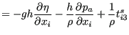 $\displaystyle = - g h \frac{\partial \eta }{\partial x_i} - \frac{h}{\rho } \frac{\partial p_a}{\partial x_i} + \frac{1}{\rho } t_{i3}^s$