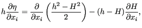 $\displaystyle h \frac{\partial \eta }{\partial x_i} = \frac{\partial }{\partial x_i} \left( \frac{h^2 -H^2}{2} \right) - (h-H) \frac{\partial H}{\partial x_i},$