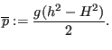 $\displaystyle \overline{p} := \frac{g(h^2 -H^2)}{2}.$