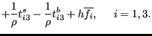 $\displaystyle + \frac{1}{\rho } t_{i3}^s - \frac{1}{\rho } t_{i3}^b + h \overline{f_i} , \;\;\;\;\; i=1,3.$