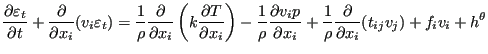 $\displaystyle \frac{\partial \varepsilon_t}{\partial t} + \frac{\partial }{\par...
...{1}{\rho } \frac{\partial }{\partial x_i} ( t_{ij} v_j) + f_i v_i + h^{\theta }$