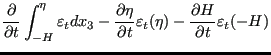 $\displaystyle \frac{\partial }{\partial t} \int_{-H}^{\eta } \varepsilon_t dx_3...
...artial t} \varepsilon_t(\eta) - \frac{\partial H}{\partial t} \varepsilon_t(-H)$