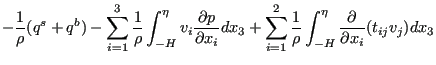 $\displaystyle - \frac{1}{\rho } (q^s + q^b) - \sum_{i=1}^{3} \frac{1}{\rho } \i...
...ac{1}{\rho } \int_{-H}^{\eta} \frac{\partial }{\partial x_i} ( t_{ij} v_j) dx_3$