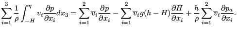 $\displaystyle \sum_{i=1}^{3} \frac{1}{\rho } \int_{-H}^{\eta} v_i \frac{\partia...
...frac{h}{\rho } \sum_{i=1}^{2} \overline{v}_i \frac{\partial p_a}{\partial x_i}.$