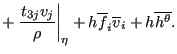 $\displaystyle + \left . \frac{t_{3j}v_j}{\rho } \right\vert _{\eta} + h \overline{f}_i \overline{v}_i + h \overline{h^{\theta }}.$