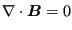 $\displaystyle \nabla \cdot \boldsymbol{B} = 0$