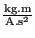 $ \frac{\text{kg}.\text{m}}{\text{A}.\text{s}^2}$