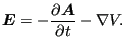 $\displaystyle \boldsymbol{E}= -\frac{\partial \boldsymbol{A}}{\partial t} - \nabla V.$