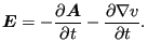 $\displaystyle \boldsymbol{E}= -\frac{\partial \boldsymbol{A}}{\partial t} -\frac{\partial \nabla v}{\partial t}.$