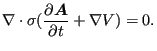 $\displaystyle \nabla \cdot \sigma ( \frac{\partial \boldsymbol{A} }{\partial t} + \nabla V) = 0.$