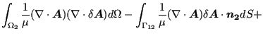 $\displaystyle \int _{\Omega _2} \frac{1}{\mu } ( \nabla \cdot \boldsymbol{A}) (...
...(\nabla \cdot \boldsymbol{A}) \delta \boldsymbol{A} \cdot \boldsymbol{n_2} dS +$