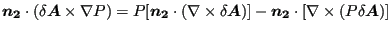 $\displaystyle \boldsymbol{n_2} \cdot (\delta \boldsymbol{A} \times \nabla P) = ...
...ldsymbol{A})]-\boldsymbol{n_2} \cdot [ \nabla \times (P \delta \boldsymbol{A})]$