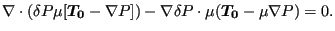 $\displaystyle \nabla \cdot ( \delta P \mu [ \boldsymbol{T_0} - \nabla P])-\nabla \delta P \cdot \mu (\boldsymbol{T_0} - \mu \nabla P) =0.$