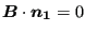 $ \boldsymbol{B} \cdot
\boldsymbol{n_1}=0$