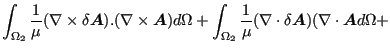 $\displaystyle \int _ {\Omega_2} \frac{1}{\mu } (\nabla \times \delta \boldsymbo...
...} (\nabla \cdot \delta \boldsymbol{A} ) (\nabla \cdot \boldsymbol{A} d \Omega +$