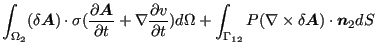 $\displaystyle \int _{\Omega _2} (\delta \boldsymbol{A}) \cdot \sigma ( \frac{\p...
...amma _{12}} P (\nabla \times \delta \boldsymbol{A} ) \cdot \boldsymbol{n}_2 d S$