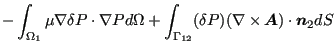 $\displaystyle - \int _{\Omega _1} \mu \nabla \delta P \cdot \nabla P d \Omega +...
...mma _{12}} (\delta P) (\nabla \times \boldsymbol{A}) \cdot \boldsymbol{n}_2 d S$