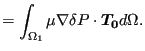 $\displaystyle = \int _{\Omega _1} \mu \nabla \delta P \cdot \boldsymbol{T_0} d \Omega.$