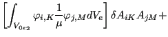 $\displaystyle \left[ \int _{{V_{0e}}_2} \varphi _{i,K} \frac{1}{\mu } \varphi _{j,M} d V_e \right] \delta A_{iK} A_{jM} +$